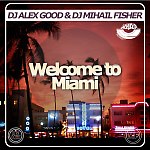Dj Alex Good & Dj Mihail Fisher - Welcome to Miami (Original mix)