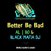 al l bo - Better Be Bad (feat. Black Mafia DJ)