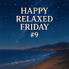 Happy Relaxed Friday #9