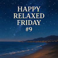 Happy Relaxed Friday #9
