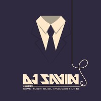 DJ SAVIN – Save Your Soul (Podcast #016)