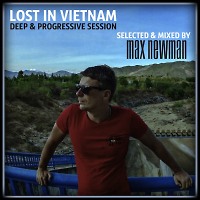 DJ MAX NEWMAN- LOST IN VIETNAM (Deep & Progressive Session)