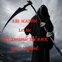 Ari Manson - Let Me (Der Tanzende Tod RMX by DJ NEGATIVE)