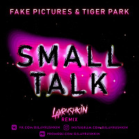 Fake Pictures & Tiger Park - Small Talk (Lavrushkin Remix)