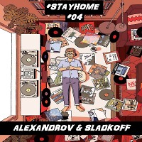 ALEXANDROV & SLADKOFF - #STAYHOME #04