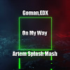 Goman,EDX - On My Way (Artem Splash Mash)