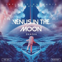 Skazka - Venus in the Moon #001 (INFINITY ON MUSIC)