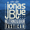 Jonas Blue & Dakota - Fast Car (Nejtrino & Baur Remix)