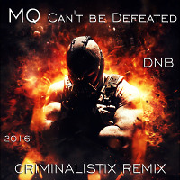 MQ - Can't be Defeated (CRIMINALISTIX REMIX 2016)