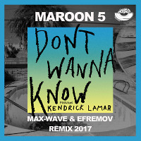 Maroon 5 feat. Kendrick Lamar – Don’t Wanna Know (Max-Wave & Efremov Remix)  