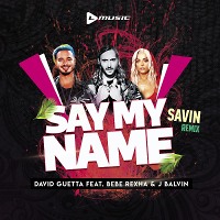 David Guetta feat. Bebe Rexha & J Balvin - Say My Name (SAVIN remix)