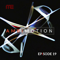 AmbiMotion [episode 19]
