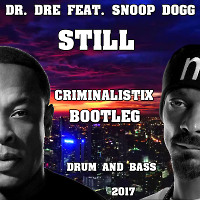 Dr. Dre Feat. Snoop Dogg - Still (CRIMINALISTIX Bootleg 2017)