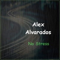 Alex Alvarados - No Stress (Record dated February 17, 2019)