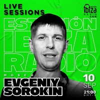 Evgeniy Sorokin - Live Sessions@ESTACION IBIZA RADIO (Bogotá Colombia) 10.09.22