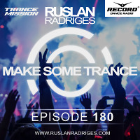 Ruslan Radriges - Make Some Trance 180 (Radio Show)