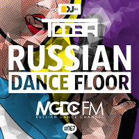 TDDBR - Russian Dance Floor #067 [MGDC FM - RUSSIAN DANCE CHANNEL] (16.08.2019)