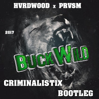 HVRDWOOD x PRVSM - Buckwild (CRIMINALISTIX BOOTLEG 2017)