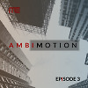 AmbiMotion [episode 3]