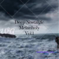 Deep Nostalgic Melancholy Vol.1
