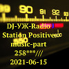 DJ-УЖ-Radio Station Positive music-part 258***///2021-06-15