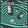 DONT BLINK - ROCK TO THE BEAT