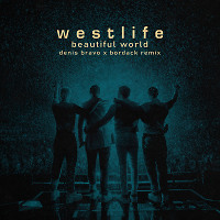 Westlife - Beautiful World (Denis Bravo x Bordack Radio Edit)