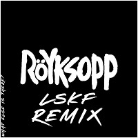 Röyksopp – What Else Is There (LSKF Remix)