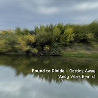 Bound to Divide - Getting Away (Andy Vibes Remix)